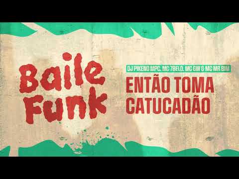 DJ Pikeno MPC, MC 7Belo, MC GW & MC MR BIM - ENTAO TOMA CATUCADAO ◈ BAILE FUNK