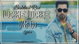 Uche Uche Kad | Lyrics | Babbal Rai | Desi Routz | New Punjabi Song 2018 |  Syco TM