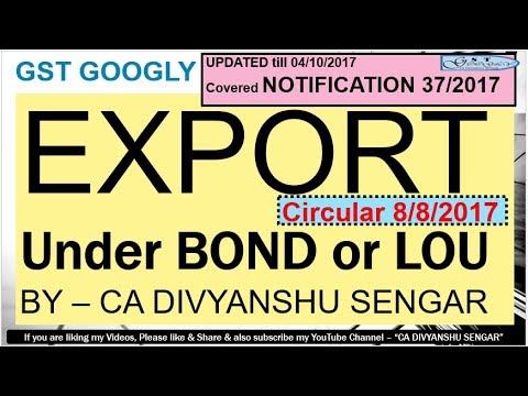 GST EXPORT RELIEF - GST में EXPORT कैसे करे on BOND / LoU, Notification 37/2017, Latest Circular* Video