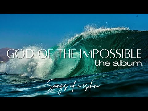God of the impossible | Full album | Songs of Wisdom