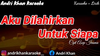 Download lagu KARAOKE LIRIK 'AKU DILAHIRKAN UNTUK SIAPA' CIPT ASEP IRAMA ( ARR ANDRI KHAN ) || ANDRI KHAN KARAOKE mp3