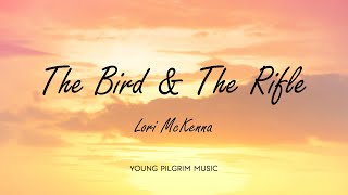 Lori McKenna - The Bird &amp; The Rifle (Lyrics) - The Bird &amp; The Rifle (2016)