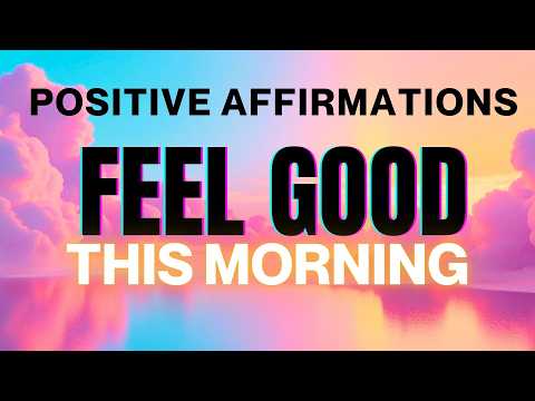 Feel Good! Morning Affirmations for Positive Thinking 🤩☀️
