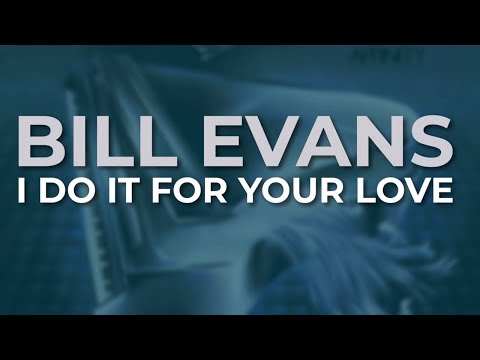 Bill Evans - I Do It For Your Love (Official Audio)