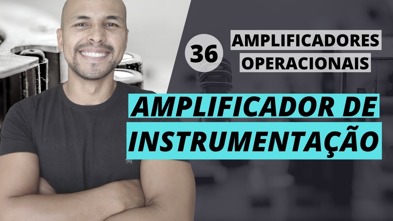 #36 - Amp Op - Amplificador de Instrumentação