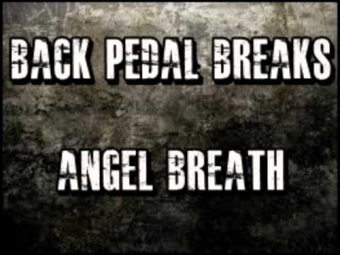 Back Pedal Breaks Angel breath