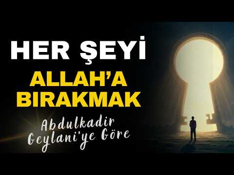 Tevekkül ve Teslimiyet | Geylani Hazretleri’ne Göre Kalbin Huzura Açılan Kapısı