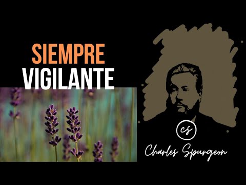Siempre vigilante (Isaías 21:11) Devocional de hoy Charles Spurgeon