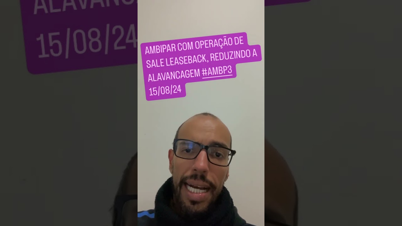 Ambipar com operação de sale leaseback, reduzindo a alavancagem #AMBP3 15/08/24
