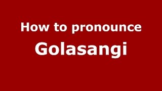 How to pronounce Golasangi