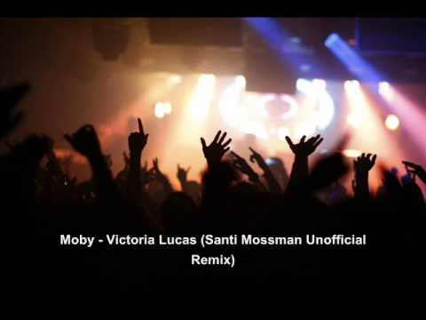Moby - Victoria Lucas (Santi Mossman Unofficial Remix)