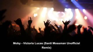 Moby - Victoria Lucas (Santi Mossman Unofficial Remix)