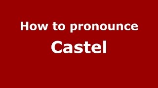 How to pronounce Castel