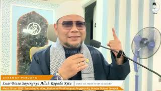 “Luar Biasa Sayangnya Allah Kepada Kita” - Dato' Dr. Badli Shah Alauddin