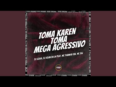 Toma Karen Toma Mega Agressivo