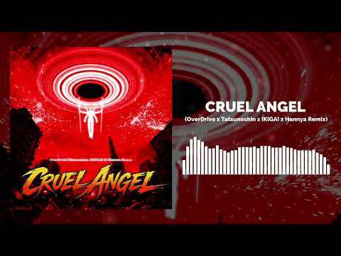 Cruel Angel (OverDrive x Tatsunoshin x IKIGAI x Hannya Remix)