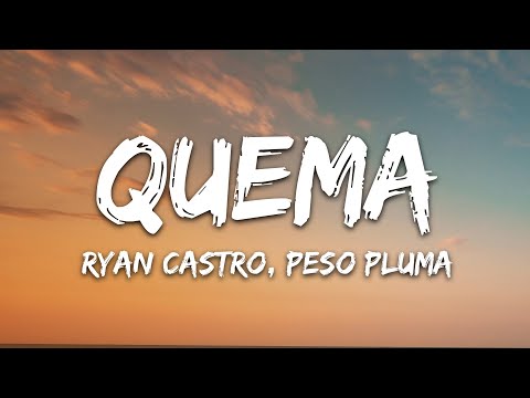 Ryan Castro, Peso Pluma - QUEMA (Letra/Lyrics)