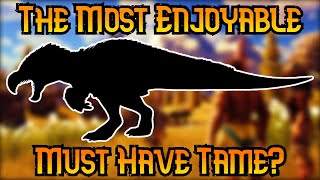 The Top 10 Most Enjoyable Must Have Ark Tames!