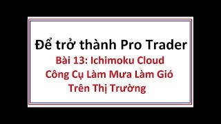 Để trở thành Pro Trader Bài 13: Ichimoku Cloud là gì - Hướng dẫn sử dụng công cụ chỉ báo ichimoku