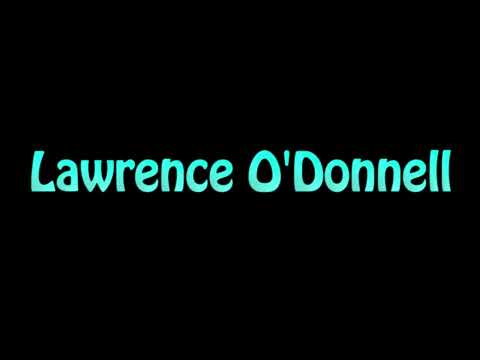 Learn How To Pronounce Lawrence O'Donnell