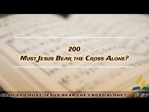 SDAH 200 Must Jesus Bear the Cross Alone? | SDA HYMNAL PHILIPPINE EDITION