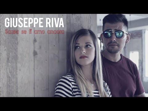 Giuseppe Riva - Scusa Se Ti Amo Ancora (Video Ufficiale 2017)