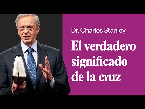El verdadero significado de la cruz – Dr. Charles Stanley