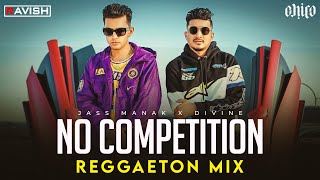 No Competition | Reggaeton Mix | Jass Manak Feat. DIVINE | DJ Ravish &amp; DJ Chico