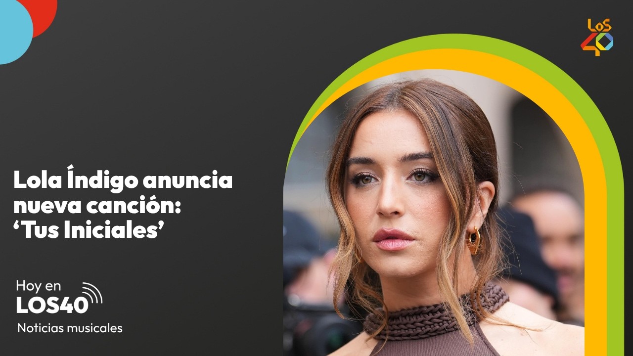 Lola Indigo anuncia 'Tus Iniciales', su nueva canción - Noticias del 16 de abril