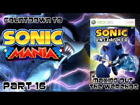 Countdown to Sonic Mania Part 16: Sonic Unleashed (2008) Maxed Out The Werehog!!