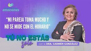 MI PAREJA TOMA MUCHO Y NO SE MIDE CON EL HORARIO - Dra. Carmen González Tú no estás solo