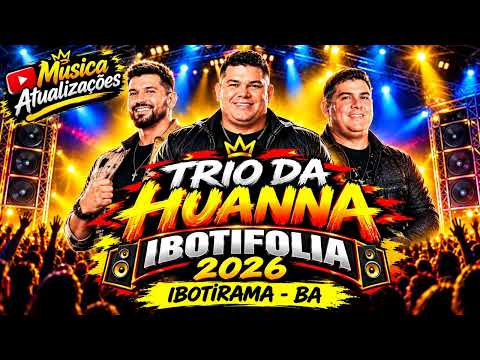 TRIO DA HUANNA – CD COMPLETO 2026 | AO VIVO IBOTIRAMA-BA | IBOTIFOLIA