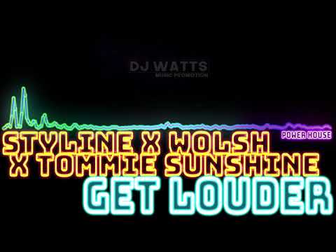 Styline X Tommie Sunshine X Wolsh - Get Louder (Original Mix) [Power House]