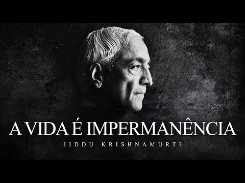 Jiddu Krishnamurti - Life is Impermanence