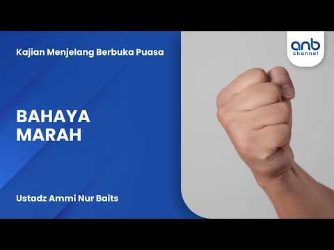 Bahaya Marah | Ustadz Ammi Nur Baits