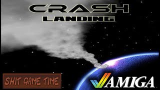 SHIT GAME TIME: CRASH LANDING (AMIGA - Contains Swearing!)