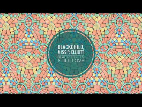 BlackChild ft Miss P, Elliott Blackler - It's Still Love (Radio Edit)