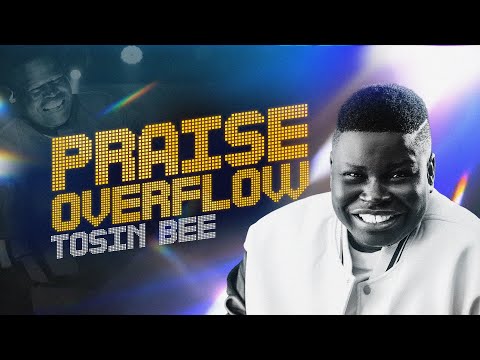 Tosin Bee PRAISE OVERFLOW