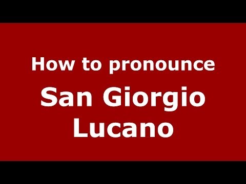 How to pronounce San Giorgio Lucano (Italian/Italy) - PronounceNames.com