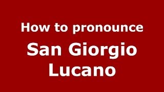 How to pronounce San Giorgio Lucano