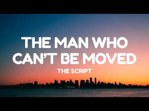The Script - The Man Who Can't Be Moved (Lyrics)