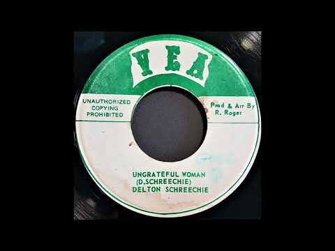 Delton Screechie - Ungrateful Woman & Version (Ranking Roger - VEA)