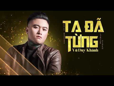 Ta Đã Từng (Lyrics) - Vũ Duy Khánh | Official MV