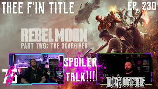 Thee F'in Title Ep. 230 – Rebel Moon Part 2 : The Scargiver Review!!!