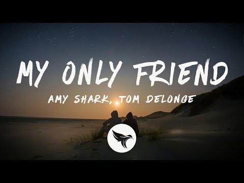 Amy Shark - My Only Friend (Lyrics) ft. Tom DeLonge