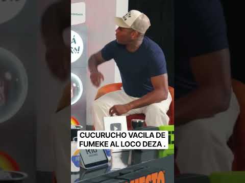 CUCURUCHO VACILA DE FUMEKE AL LOCO DEZA .