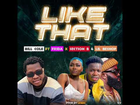 Bill Cole ft Frida, Section B & Lil Beshop - LIKE THAT (Official Audio)