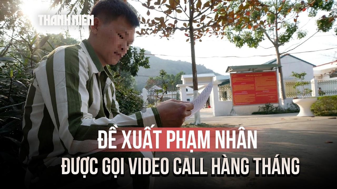 Đề xuất phạm nhân được gọi video call, gặp người thân online hàng tháng