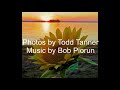 Beautiful music by Bob Piorun and beautiful photographs by Todd Tanner