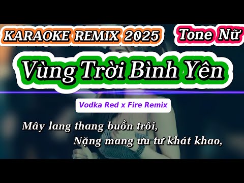 KARAOKE REMIX | VÙNG TRỜI BÌNH YÊN | Vodka Red x Fire Remix | Tone Nữ